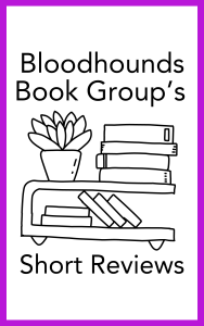 Bloodhounds Book Group's Short Reviews