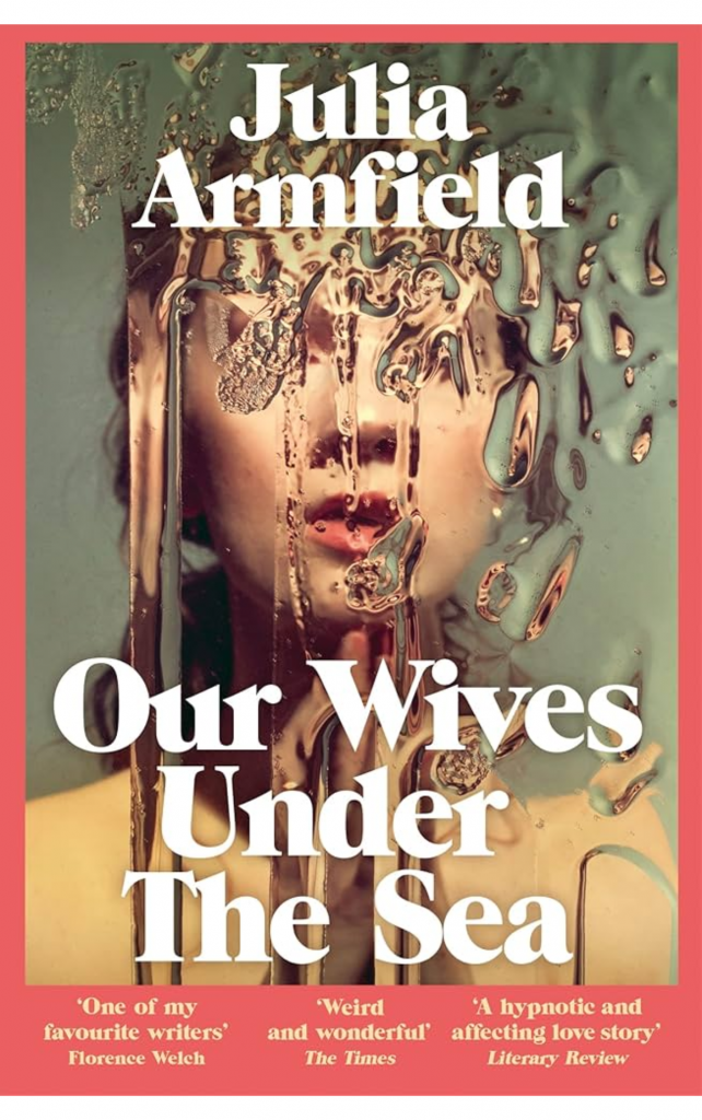 Our Wives Under The Sea by Julia Armfield
