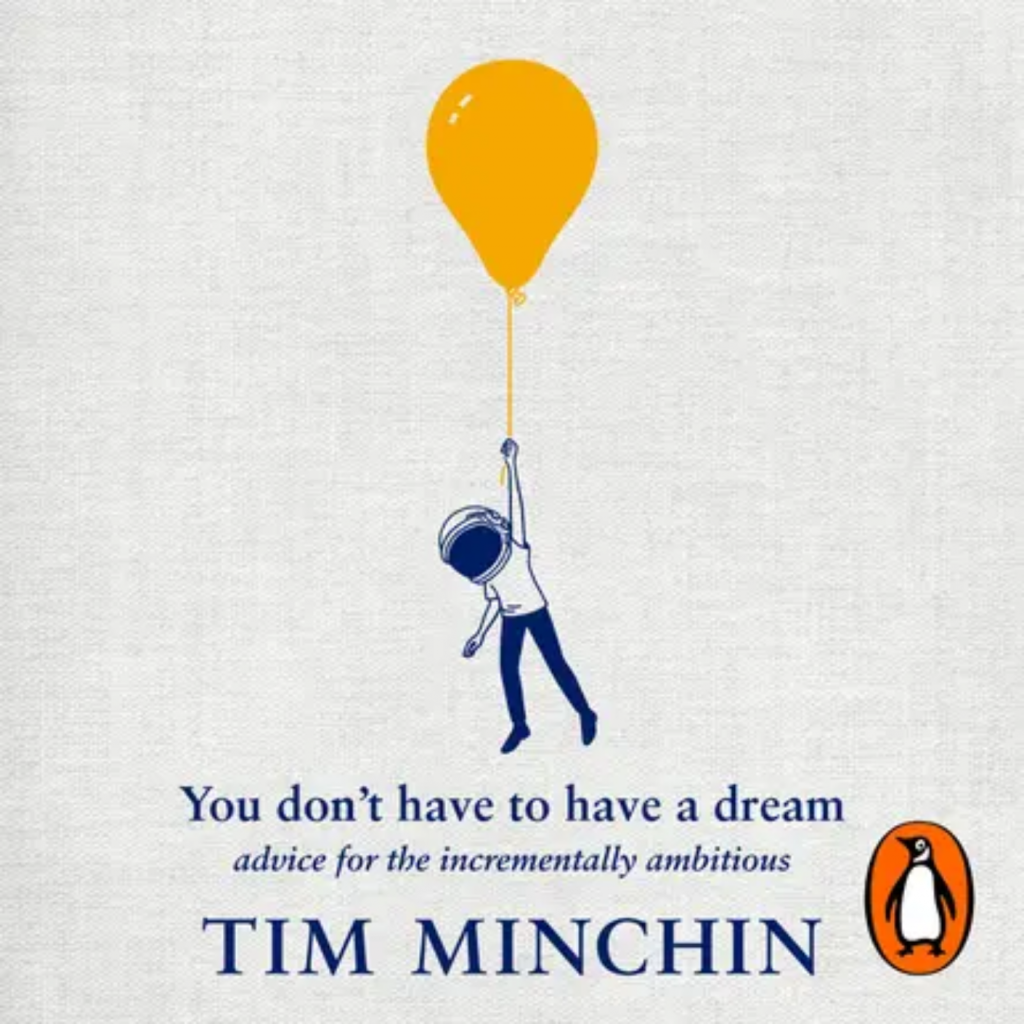 You Don't Have to Have a Dream by Tim Minchin