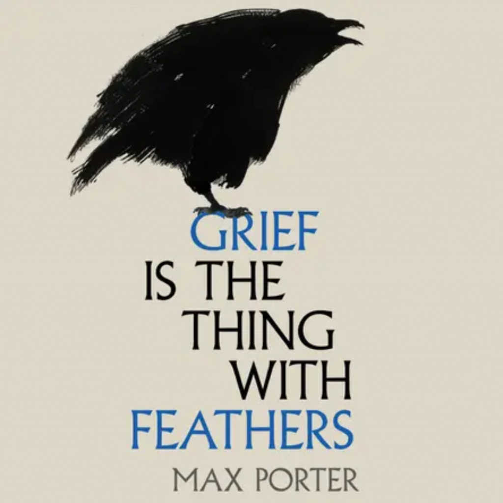 Grief Is the Thing with Feathers by Max Porter