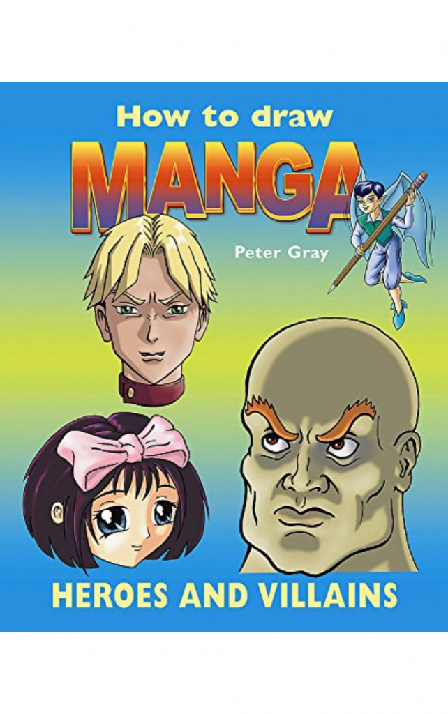 How to Draw Manga Heroes and Villains by Gray, Peter