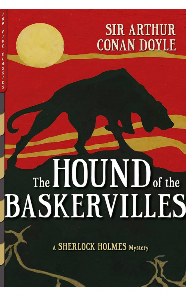 The Hound of the Baskervilles by Sir Arthur Conan Doyle
