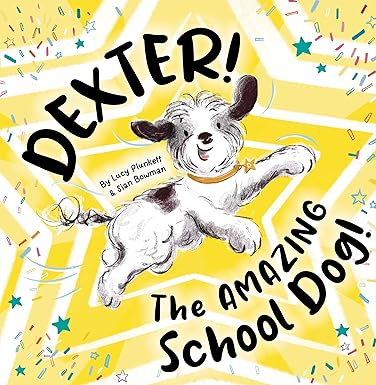 Dexter! The Amazing School Dog by Lucy Plunkett