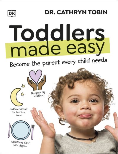 Toddlers made easy : become the parent every child needs by Dr. Cathryn Tobin
