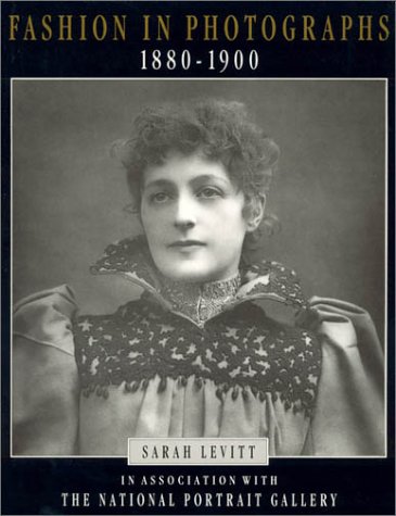 Fashion in Photographs, 1880-1900 by Sarah Levitt