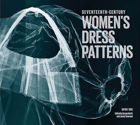 Seventeenth Century Women's Dress Patterns - Book 1 by Jenny Tiramani
