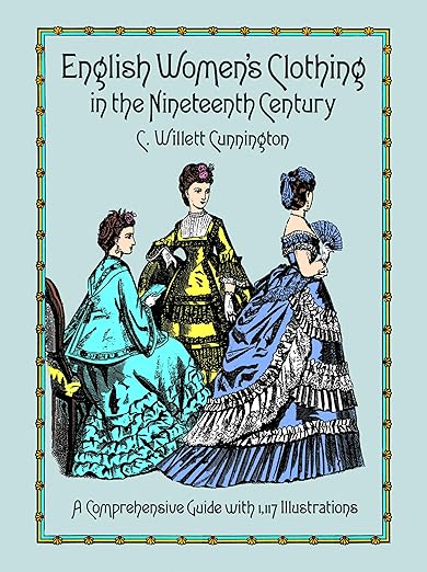 English Women's Clothing in the Nineteenth Century by C. Willett and Phillis Cunnington