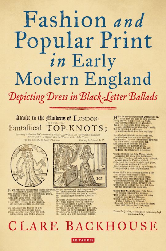 Fashion and Popular Print in Early Modern England: Depicting Dress in Black-Letter Ballads by Claire Backhouse