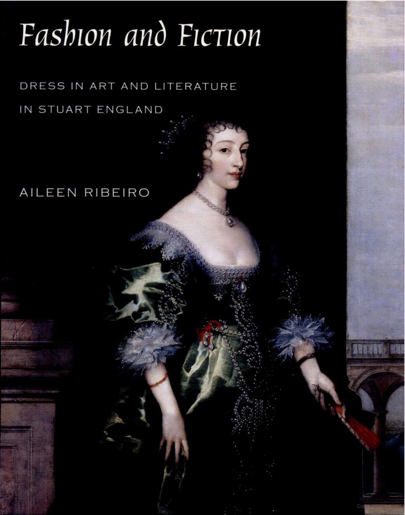 Fashion and Fiction: Dress in Art and Literature in Stuart England by Aileen Ribeiro