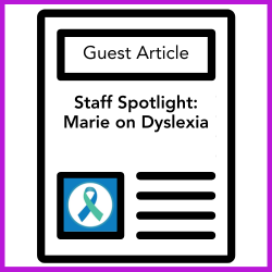 Staff Spotlight: Marie on Dyslexia