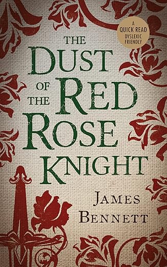 The Dust of the Red Rose Knight by James Bennett