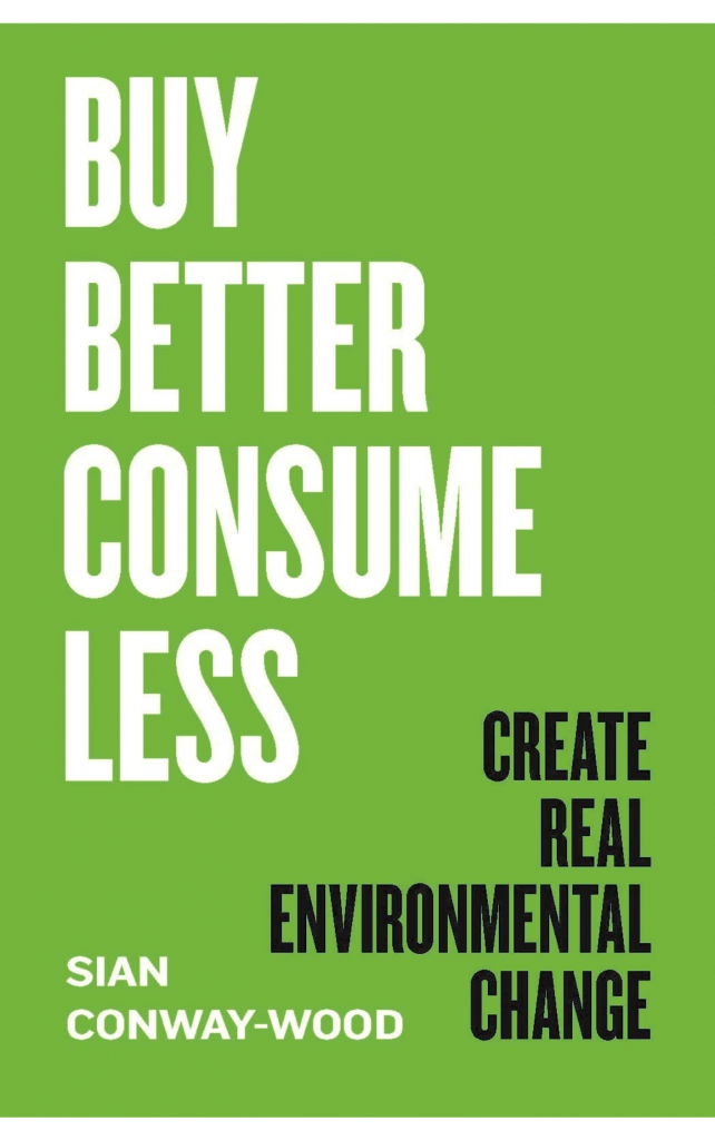 Buy Better, Consume Less by Sian Conway-Wood