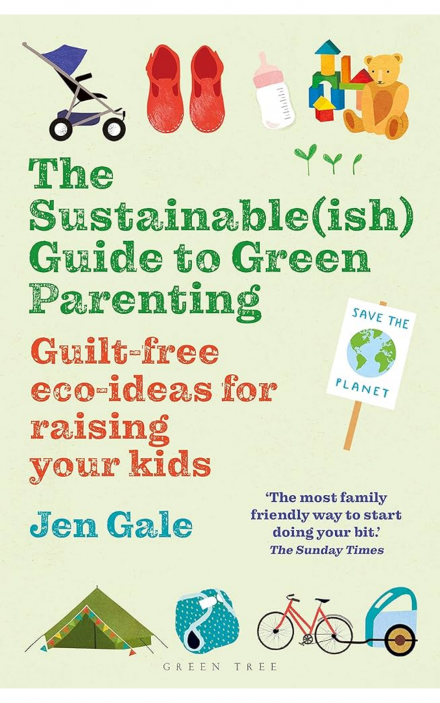 The Sustainable(ish) Guide to Green Parenting by Jen Gale