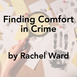 Finding Comfort in Crime by Rachel Ward