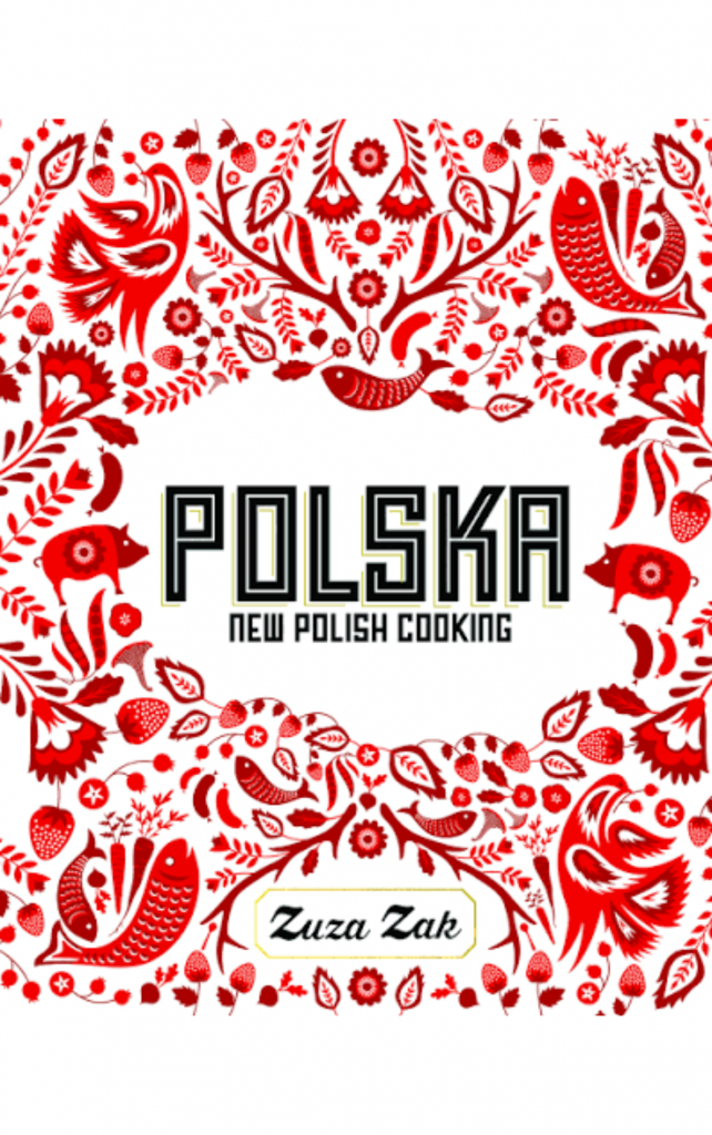 Polska: New Polish Cooking by Zuza Zak