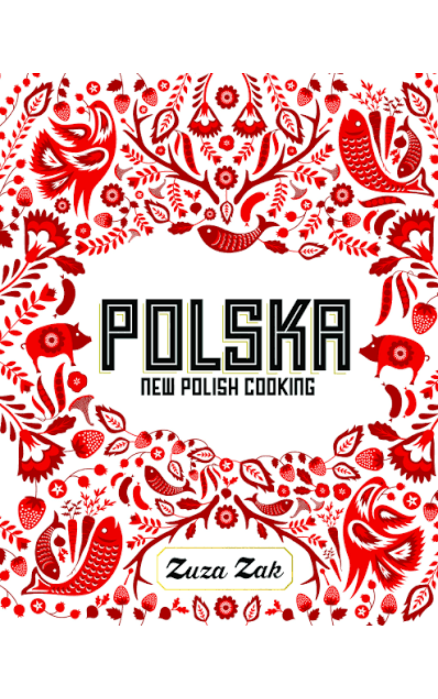 Polska: New Polish Cooking by Zuza Zak