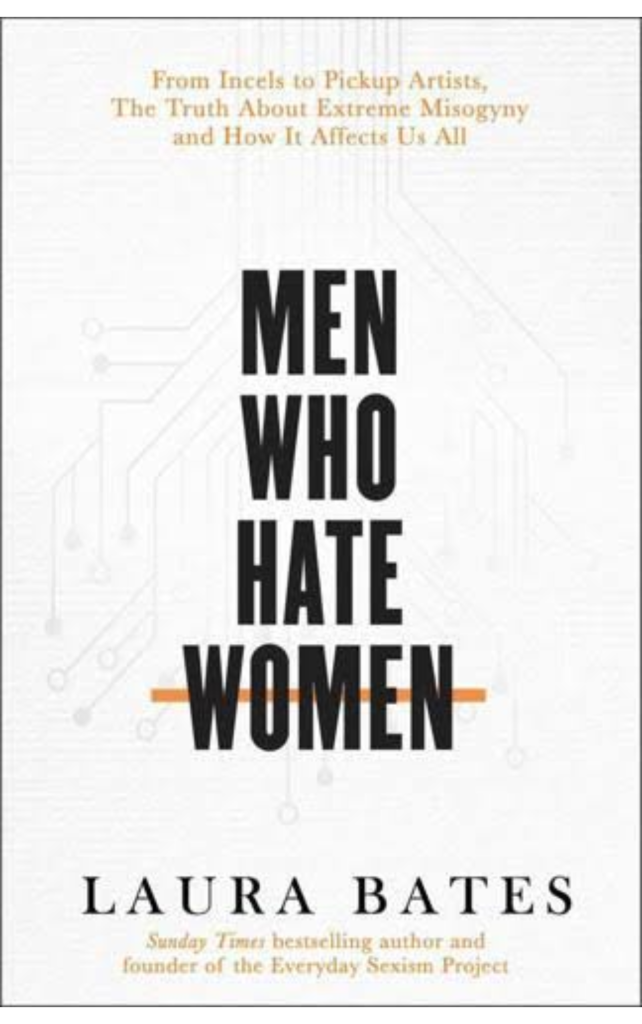 Men Who Hate Women by Laura Bates