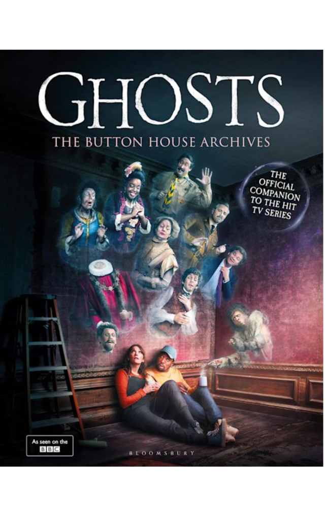 GHOSTS: The Button House Archives by Mat Baynton, Simon Farnaby, Martha Howe-Douglas, Jim Howick, Laurence Rickard and Ben Willbond